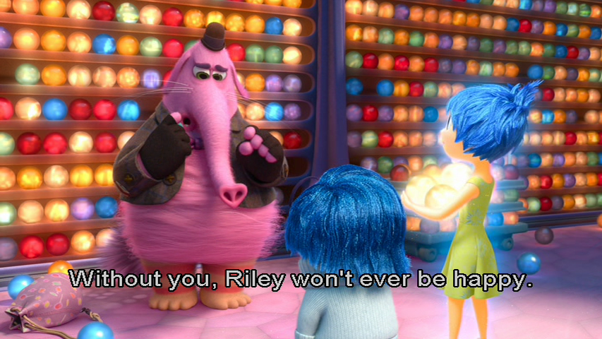 An image from the movie "Inside Out". Joy, Sadness, and Bing Bong stand in Riley's Long Term Memory. Bing Bong tells Joy, "Without you, Riley won't ever be happy."