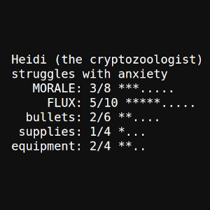 The character sheet of a rogue-like. Heidi (the cryptozoologist) suffers from anxiety and has stats for morale, flux, bullets, supplies, and equipment.